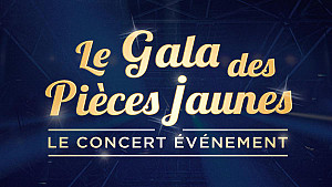 Le Gala des Pièces Jaunes - Le concert événement