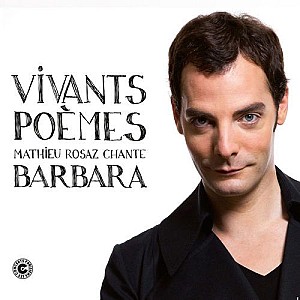Mathieu Rosaz chante Barbara - Vivants Poèmes