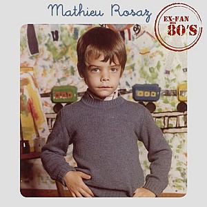 Mathieu Rosaz - Ex-fan des 80\'s